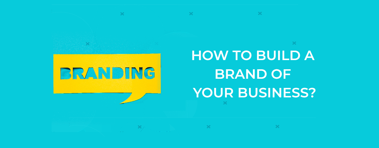 How to Build a Brand of Your Business